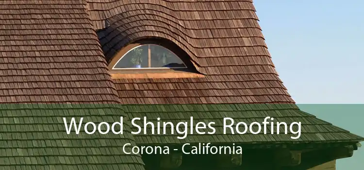 Wood Shingles Roofing Corona - California