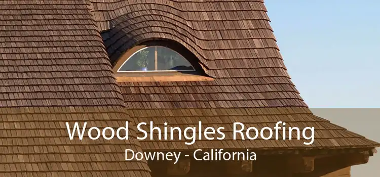 Wood Shingles Roofing Downey - California