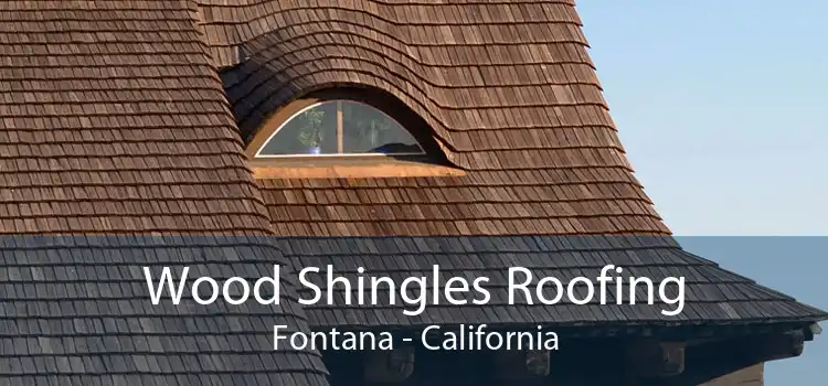 Wood Shingles Roofing Fontana - California