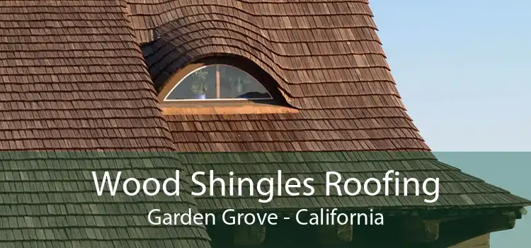 Wood Shingles Roofing Garden Grove - California