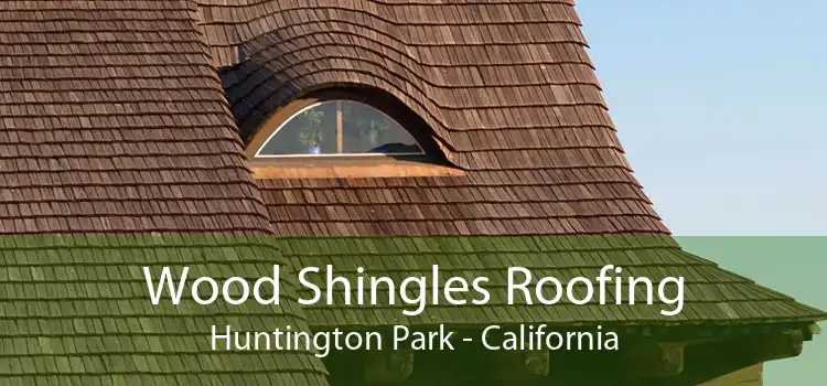 Wood Shingles Roofing Huntington Park - California