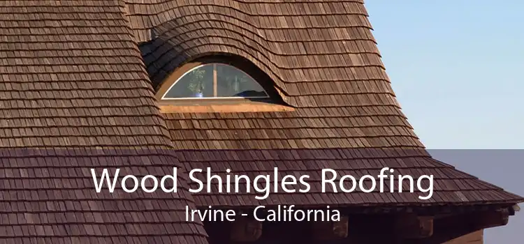 Wood Shingles Roofing Irvine - California