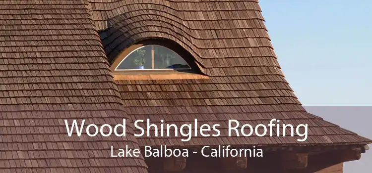 Wood Shingles Roofing Lake Balboa - California