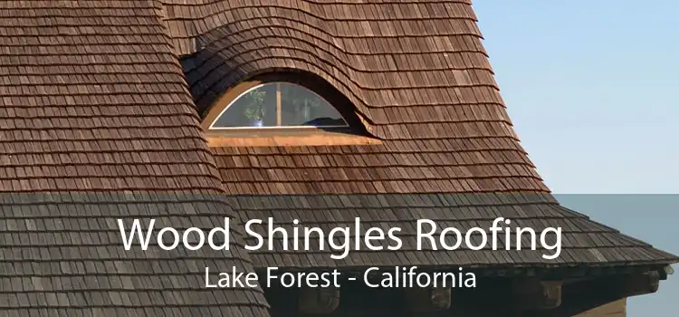 Wood Shingles Roofing Lake Forest - California