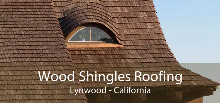 Wood Shingles Roofing Lynwood - California