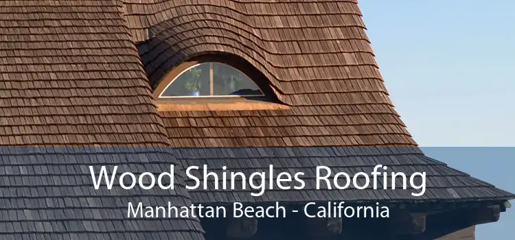 Wood Shingles Roofing Manhattan Beach - California