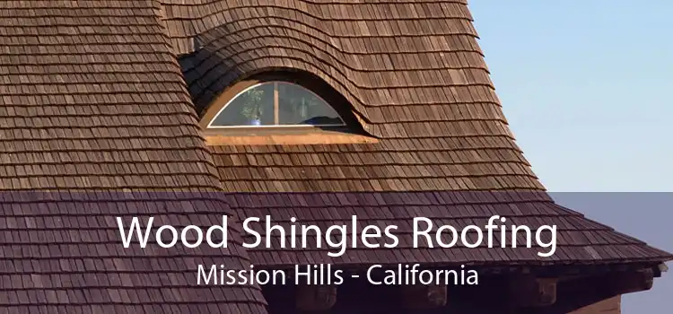 Wood Shingles Roofing Mission Hills - California