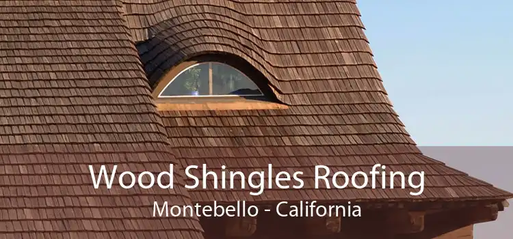 Wood Shingles Roofing Montebello - California