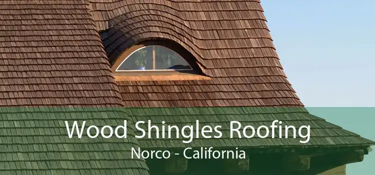 Wood Shingles Roofing Norco - California