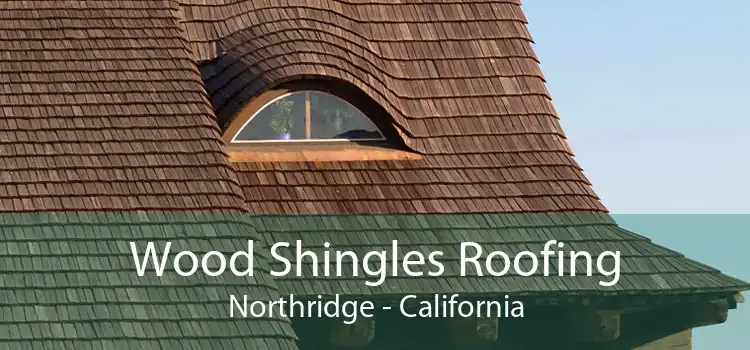 Wood Shingles Roofing Northridge - California