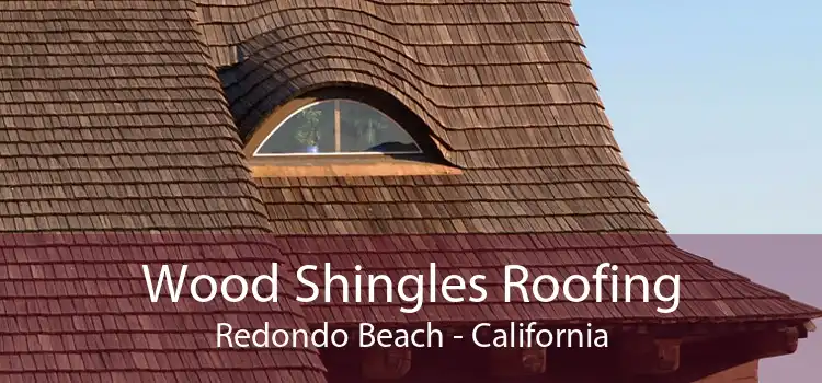 Wood Shingles Roofing Redondo Beach - California