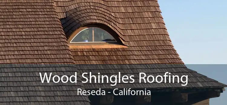 Wood Shingles Roofing Reseda - California