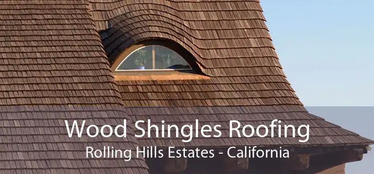 Wood Shingles Roofing Rolling Hills Estates - California