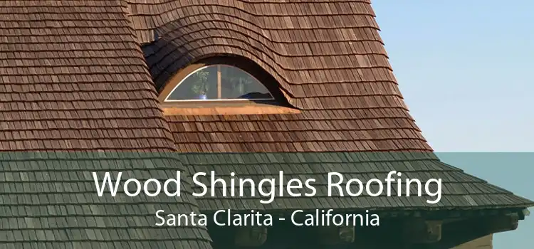 Wood Shingles Roofing Santa Clarita - California