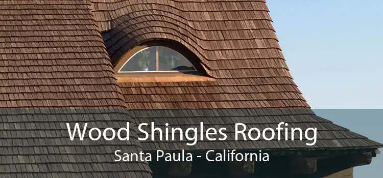 Wood Shingles Roofing Santa Paula - California