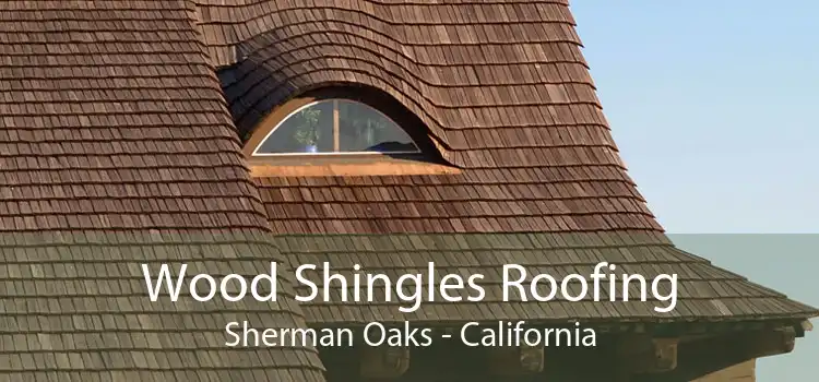 Wood Shingles Roofing Sherman Oaks - California