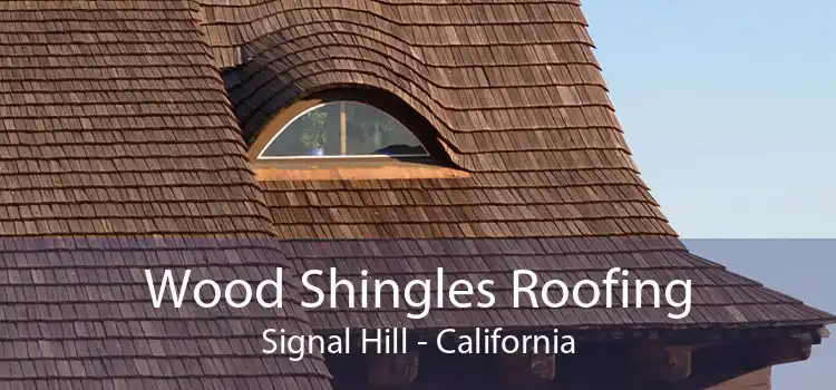 Wood Shingles Roofing Signal Hill - California