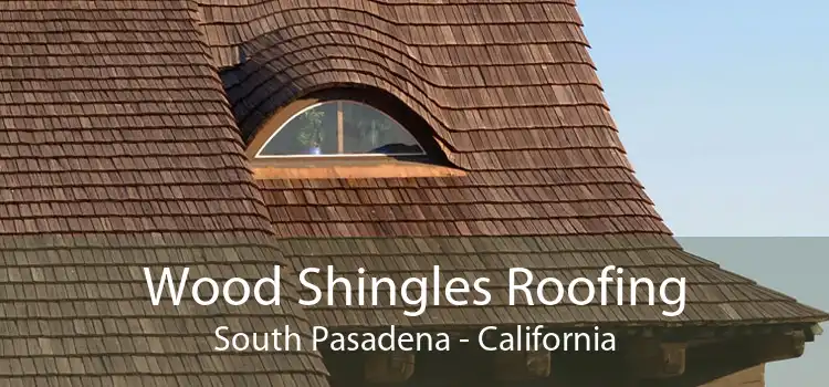 Wood Shingles Roofing South Pasadena - California