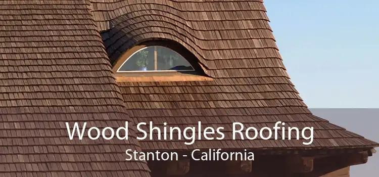 Wood Shingles Roofing Stanton - California