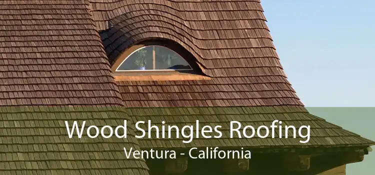 Wood Shingles Roofing Ventura - California