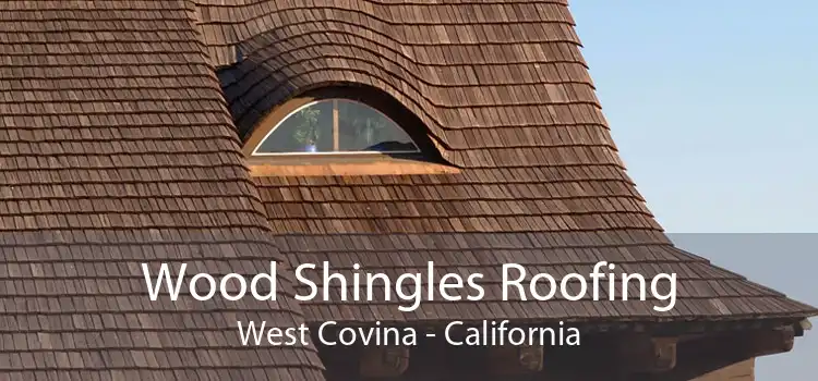 Wood Shingles Roofing West Covina - California