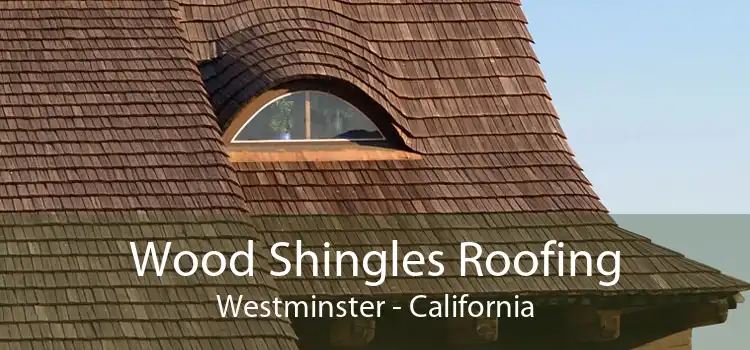 Wood Shingles Roofing Westminster - California